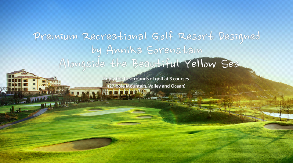 Premium Recreational Golf Resort Designed by Annika Sorenstam alongside Beautiful Yellow Sea, Enjoy the best rounds of golf at 3 courses of 27-hole Mountain, Valley and Ocean