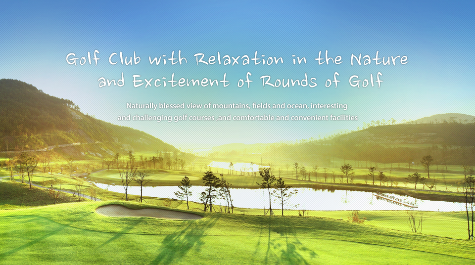Golf Club with Relaxation in the Nature and Excitement of Rounds of Golf. Naturally blessed view of mountains, fields and ocean, interesting and challenging golf courses ,and comfortable and convenient facilities